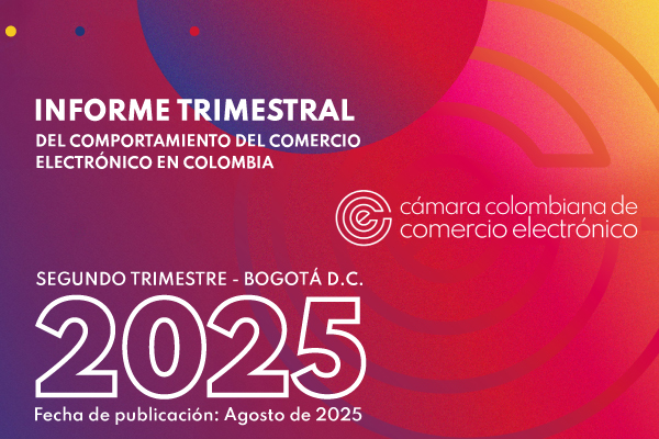 Informe trimestral del comportamiento del comercio electrónico en Colombia Segundo Trimestre 2025